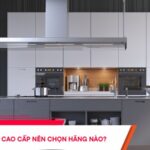 Máy rửa bát cao cấp nên chọn hãng nào